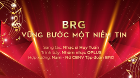 MV BRG VỮNG BƯỚC MỘT NIỀM TIN_NHÓM NHẠC OPLUS VÀ CBNV TẬP ĐOÀN BRG